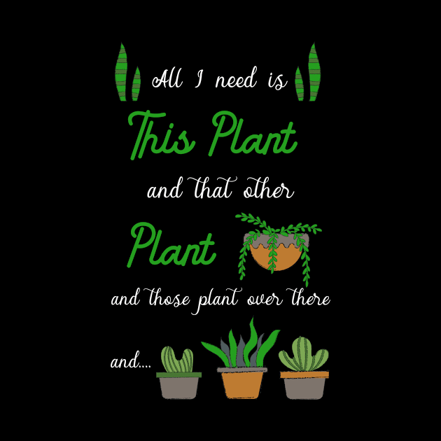 All i need is plants by TheBestHumorApparel