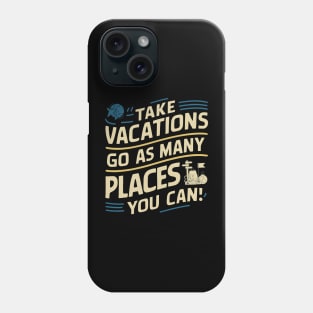 Take Vacations go as many places you can Phone Case