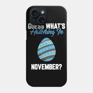 Guess What's Hatching In November Pregnancy Announcement Phone Case