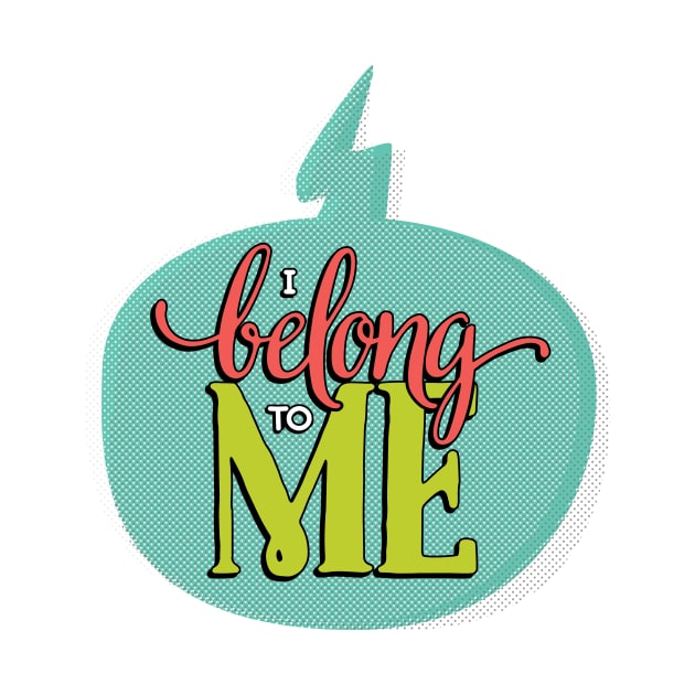 I Belong to Me by Fat Girl Media