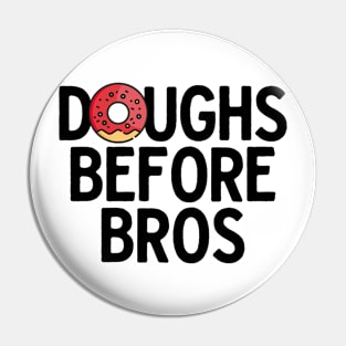 Doughs Before Bros Pin