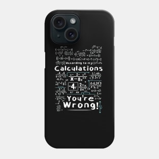 You're Wrong! Phone Case