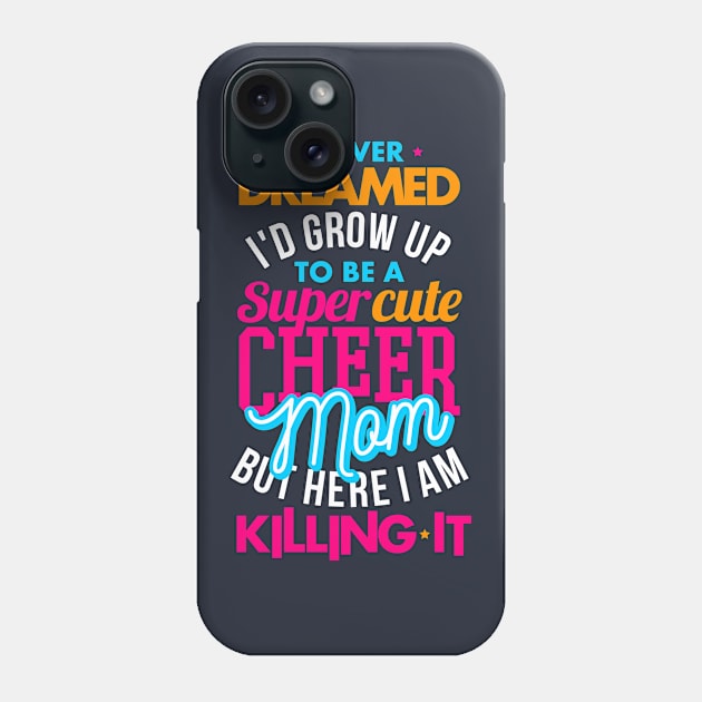 I Never Dreamed I'd Be A Super Cute Cheer Mom Phone Case by teevisionshop