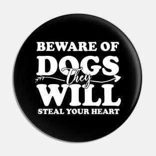 Beware Of Dogs They Will Steal Your Heart Pin