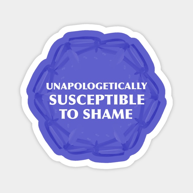 “Unapologetically Susceptible To Shame” Magnet by Third Wheel Tees