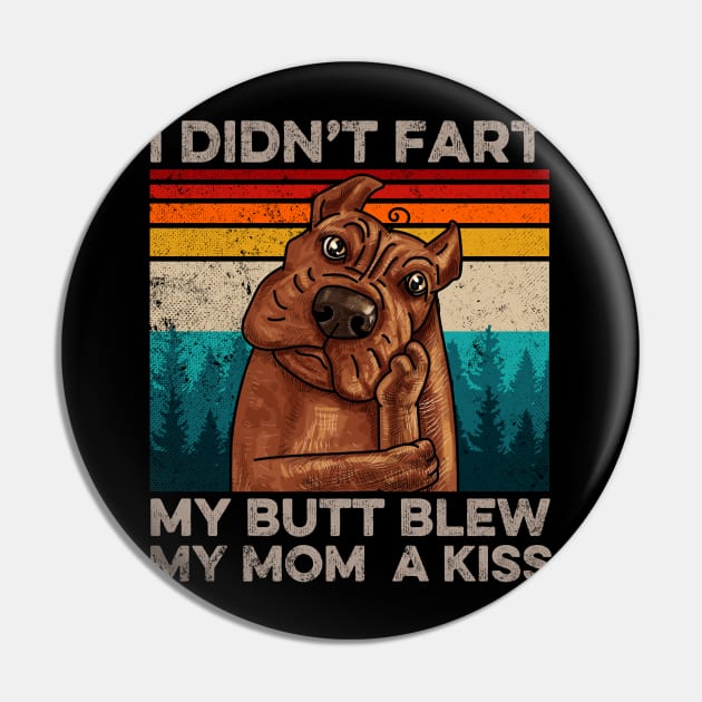 I Didn't Fart My Butt Blew My Mom A Kiss Dog Lover Pin by Felix Rivera