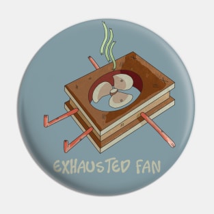 Exhausted Fan Pin