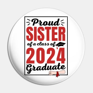 Proud Sister of a Class of 2024 Graduate Student Funny Graduation Party Gift Pin
