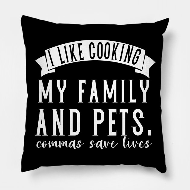 I like cooking my family and pets. commas save lives teacher funny punctuation Pillow by PhiloArt