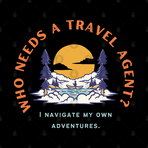 Who needs a travel agent? I navigate my own adventures. by Heartfeltarts