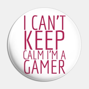 I can’t keep calm I’m a gamer Pin