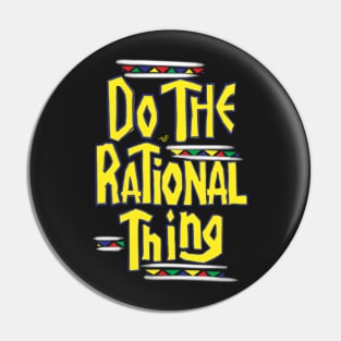 DO THE RATIONAL THING by Tai's Tees Pin