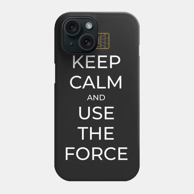 Keep Calm and Use the Force - Sci-Fi Phone Case by Fenay-Designs