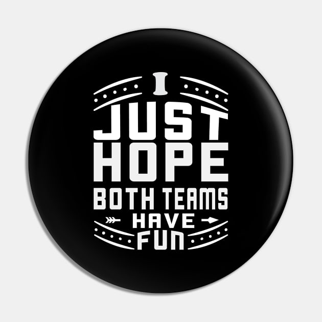 I Just Hope Both Teams Have Fun Funny Sportsmanship Gift Pin by Fargo