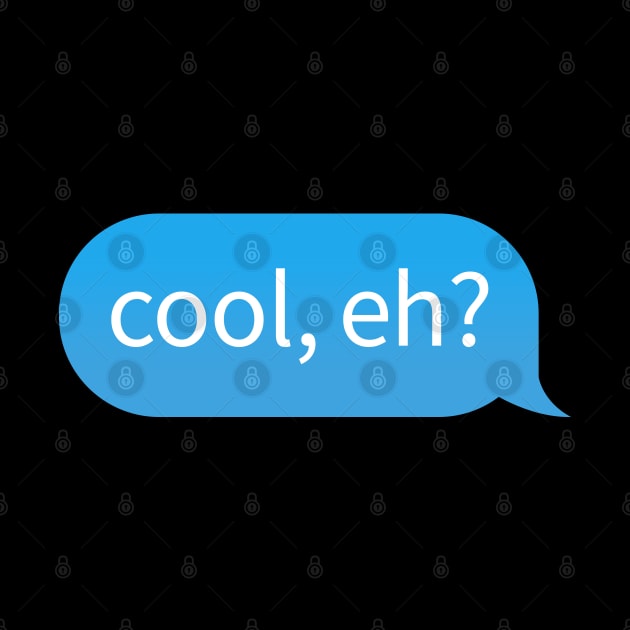 Chat Bubble with Canadian slang phrase 'cool, eh?' by strangelyhandsome