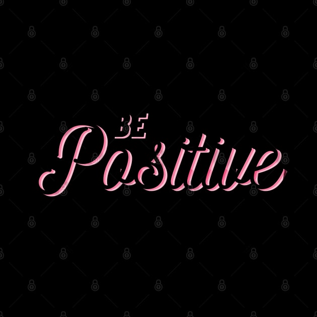 Be Positive by PositiveGraphic