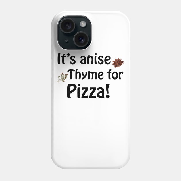 Its anise thyme for pizza Phone Case by Playfulfoodie