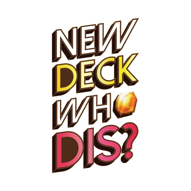 New Deck Who Dis? by polliadesign