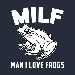 MILF, Man I Love Frogs . T-Shirt