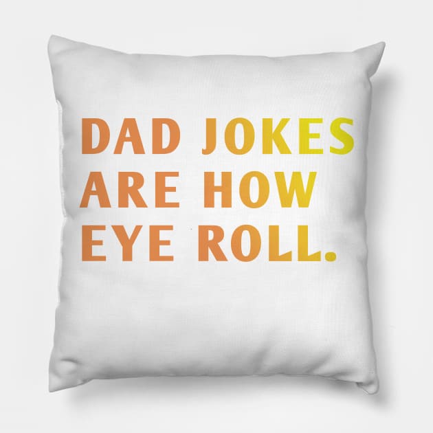 Dad Jokes Are How Eye Roll Pillow by BlackMeme94