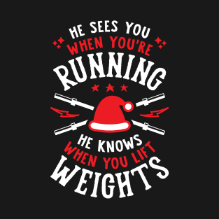 He Sees You When You're Running He Knows When You Lift Weights Santa Lifter T-Shirt