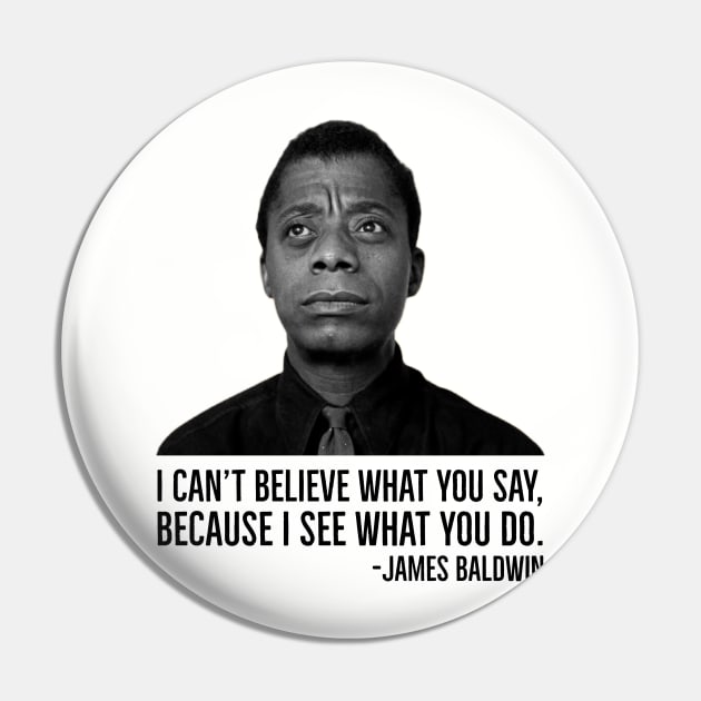 James Baldwin, I can’t believe what you say because I see what you do, Black History Pin by UrbanLifeApparel