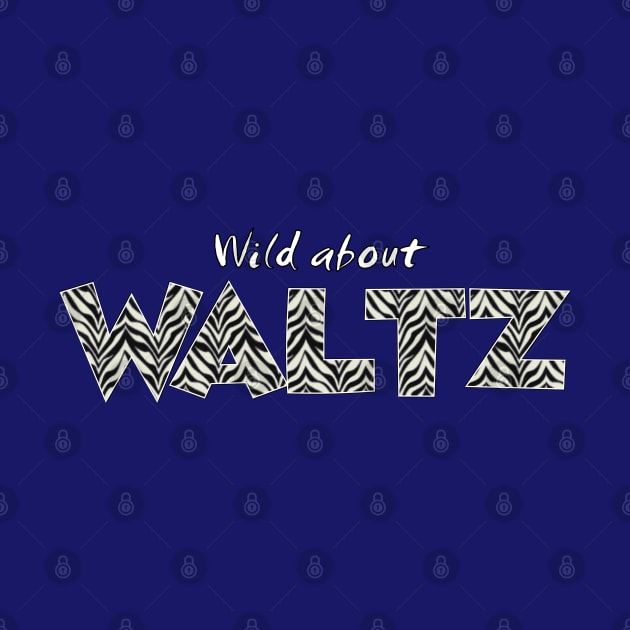 Wild About Waltz by Simple Life Designs