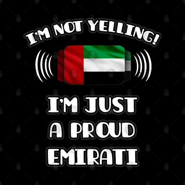 I'm Not Yelling I'm A Proud Emirati - Gift for Emirati With Roots From United Arab Emirates by Country Flags