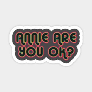 Annie are you ok? Magnet