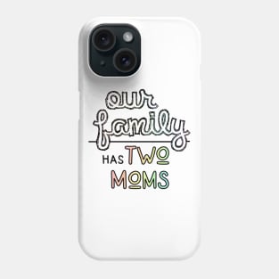 Our Family has Two Moms - Lesbian Parents Pastel Pride Phone Case