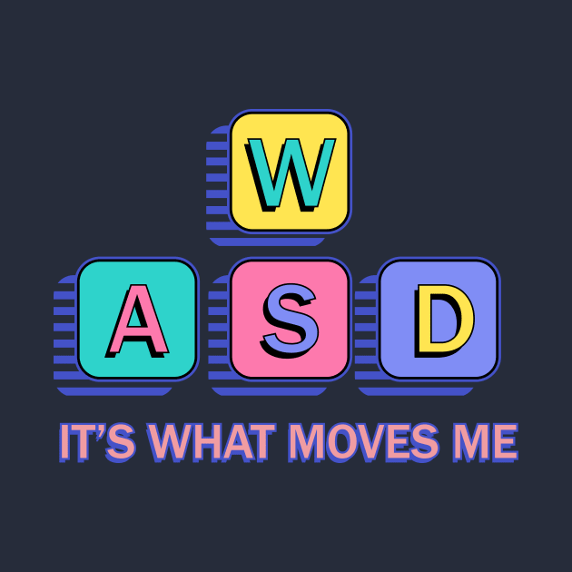 WASD It's What Moves Me - 90s PC Gamer Nostalgia by FatCatSwagger