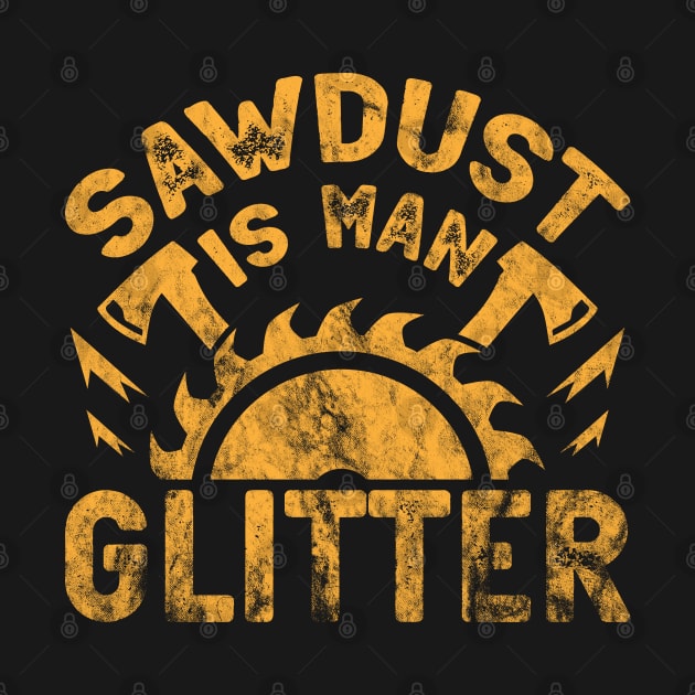 Sawdust Is Man Glitter by DigitalNerd