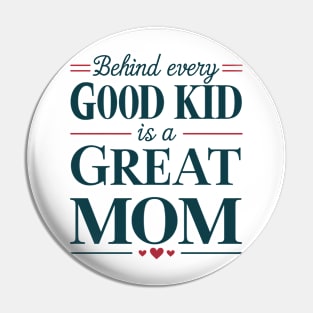 Behind every Good Kid Is Great Mom Mothers Day Pin