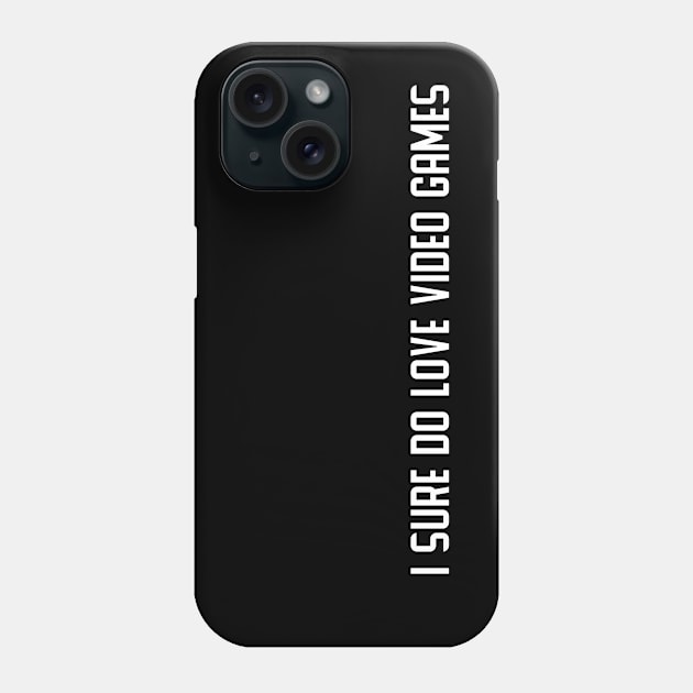 I sure do love some Video Games Phone Case by DuskEyesDesigns