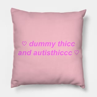 "dummy thicc n autisthicc" Y2K slogan Pillow