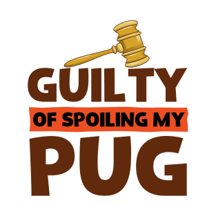 Guilty Of Spoiling My Pug Dog Lovers Funny T-Shirt