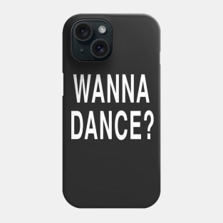 Funny Pickup Line Joke Gift: Wanna Dance T-Shirt Phone Case