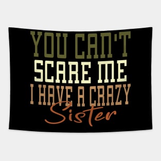 You Can't Scare Me I Have A Crazy Sister Tapestry