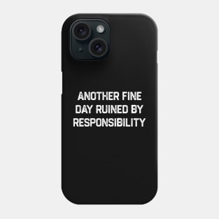 Another Fine Day Ruined by Responsibility - Grunge Textured Phone Case