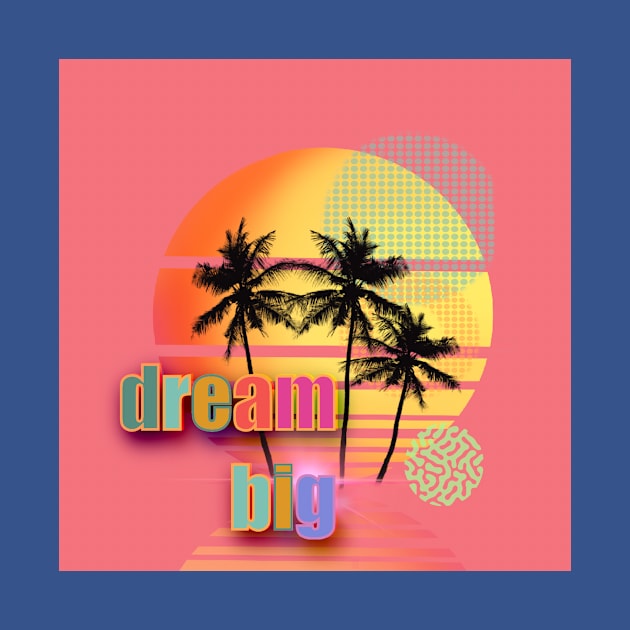 DREAM BIG by AngelaMari