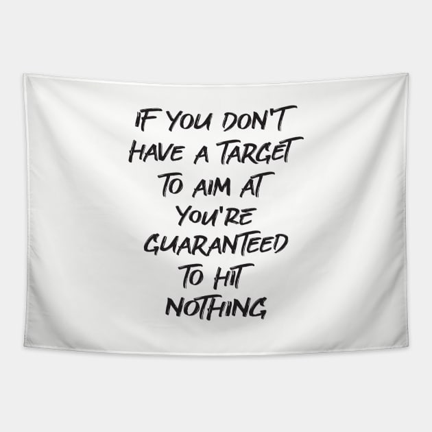 If You Don't Have a Target to Aim at You're Guaranteed to Hit Nothing - Tapestry by Michael