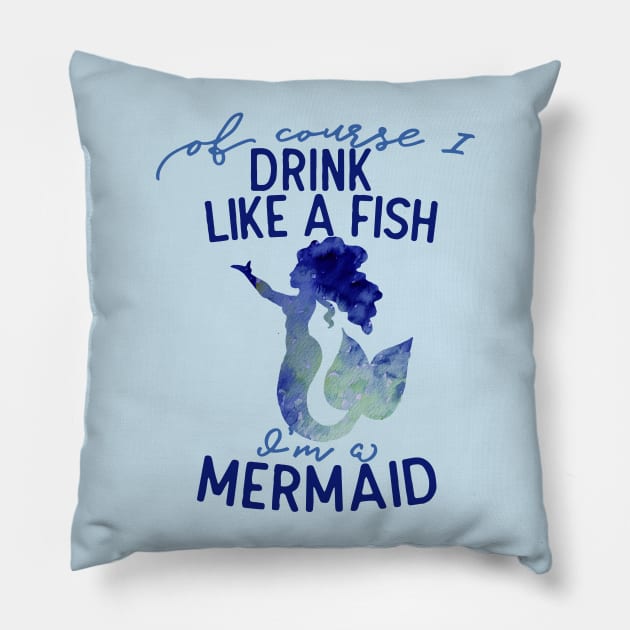 Of course I drink like a fish I'm a mermaid Pillow by bubbsnugg
