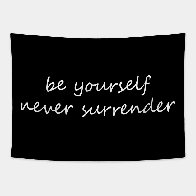 be yourself and never surrender Tapestry by LOVILOVI