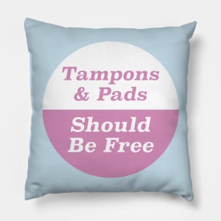 Tampons & Pads Should Be Free Pillow