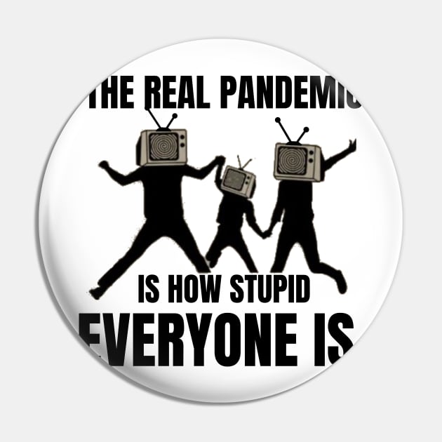 The real pandemic is how stupid everyone is Pin by TRACHLUIM