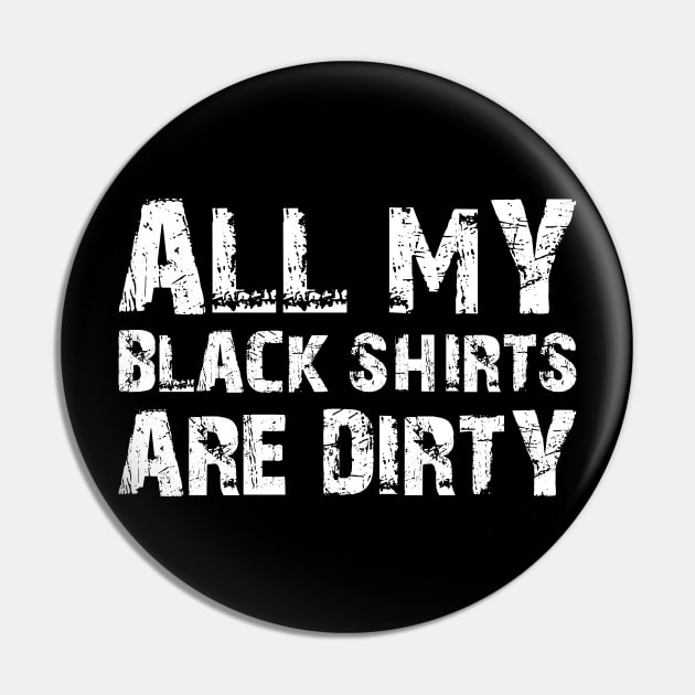 All My Black Shirts Are Dirty Pin by solsateez