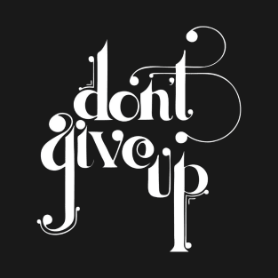 Don't Give Up T-Shirt