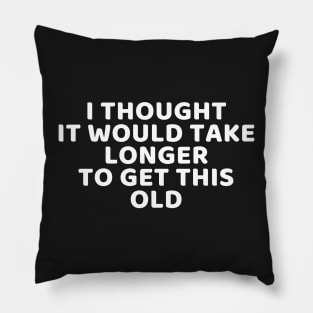 I thought it would take longer to get this old Pillow