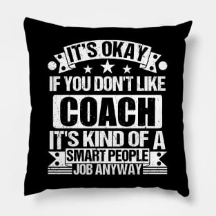 Coach lover It's Okay If You Don't Like Coach It's Kind Of A Smart People job Anyway Pillow