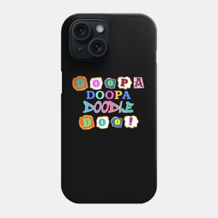 DOOPA DOOPA DOODLE DOO! Phone Case